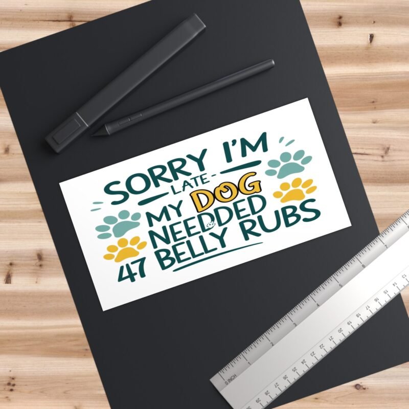 Funny Dog Bumper Sticker – Sorry, My Dog Needed 47 Belly Rubs | Pet Lover Car Decal - Image 3