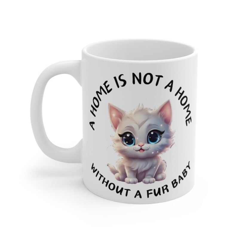 Cute Kitten Mug – A Home Is Not a Home Without a Fur Baby – Perfect Gift for Pet Lovers