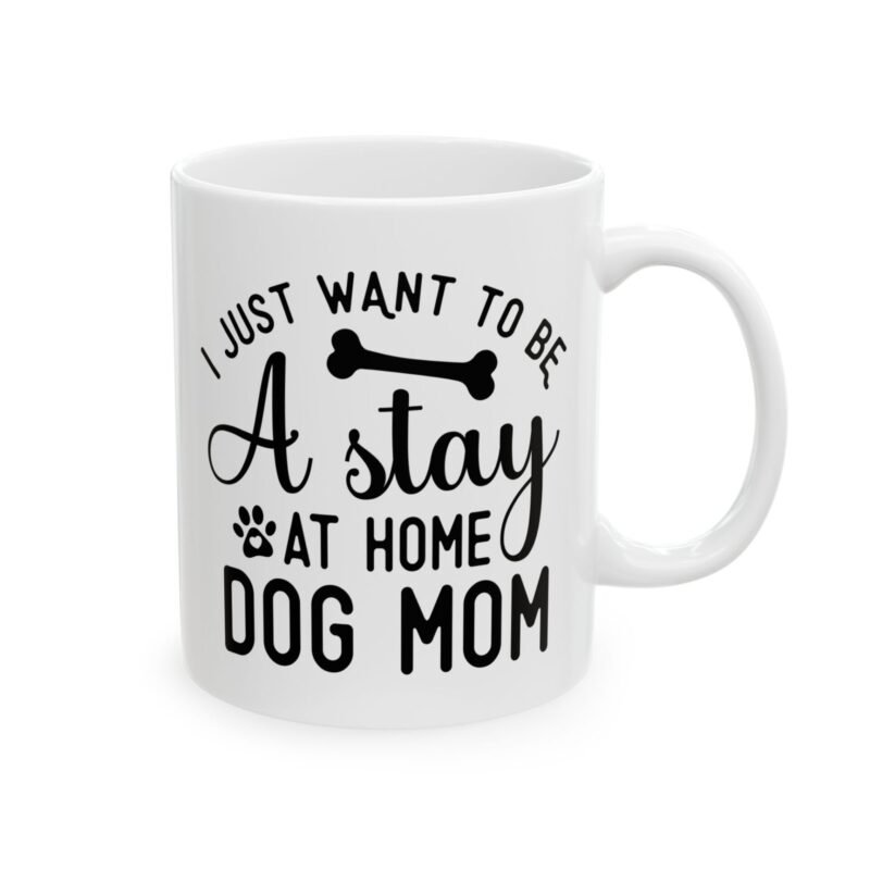 I Just Want to Be A Stay at Home Dog Mom Ceramic Mug | Gift for Dog Lovers | Coffee Mug | Pet Owner Gift | Cute Dog-Themed Drinkware - Image 4