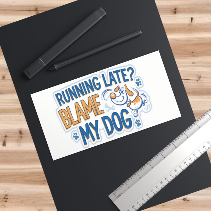 Running Late Blame My Dog Bumper Sticker – Palacepals Funny Gift for Dog Lovers And Pet Parents - Image 3
