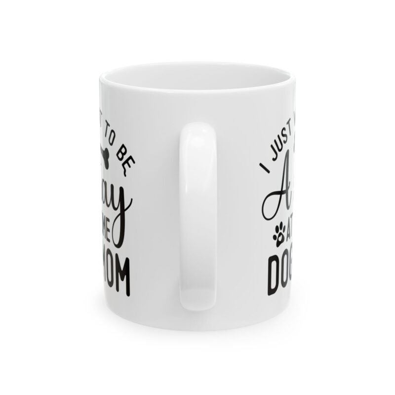 I Just Want to Be A Stay at Home Dog Mom Ceramic Mug | Gift for Dog Lovers | Coffee Mug | Pet Owner Gift | Cute Dog-Themed Drinkware - Image 2