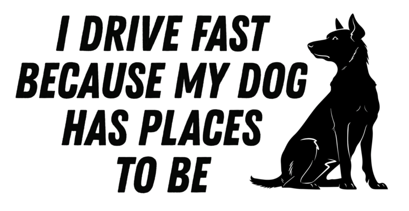 I Drive Fast Because My Dog Has Places to Be – Funny Dog Lover Bumper Sticker Gift - Image 2